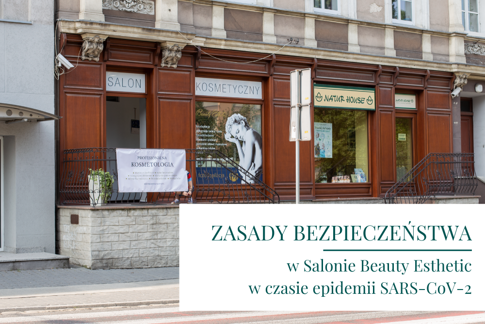 Zasady bezpieczeństwa w Salonie Beauty Esthetic w Opolu w związku z trwającą w Polsce epidemią SARS-CoV-2